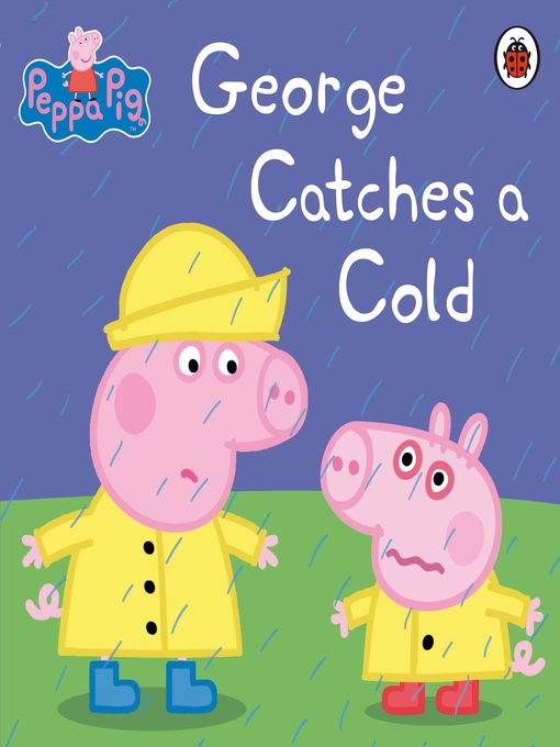 Title details for George Catches a Cold by Peppa Pig - Available